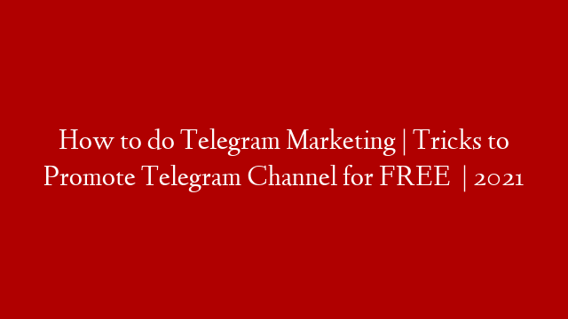 How to do Telegram Marketing | Tricks to Promote Telegram Channel for FREE  | 2021